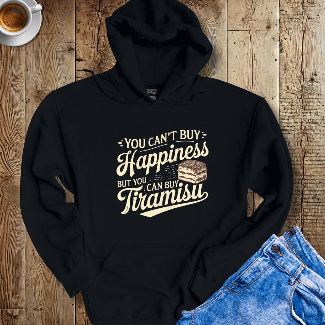 You Can't Buy Happiness but You Can Buy Tiramisu Hoodie Sweatshirt