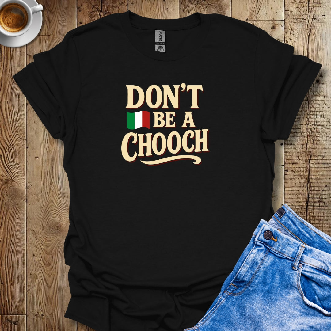 Don't be a Chooch T-shirt