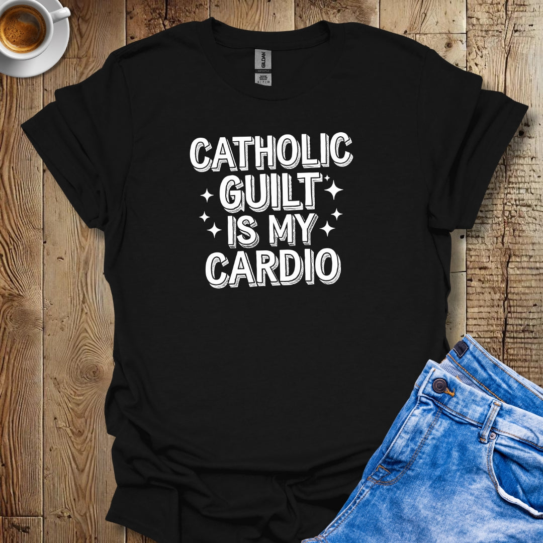 Catholic Guilt Is My Cardio T-shirt