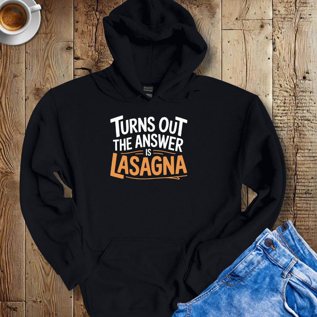 Turns Out the Answer is Lasagna Hoodie Sweatshirt