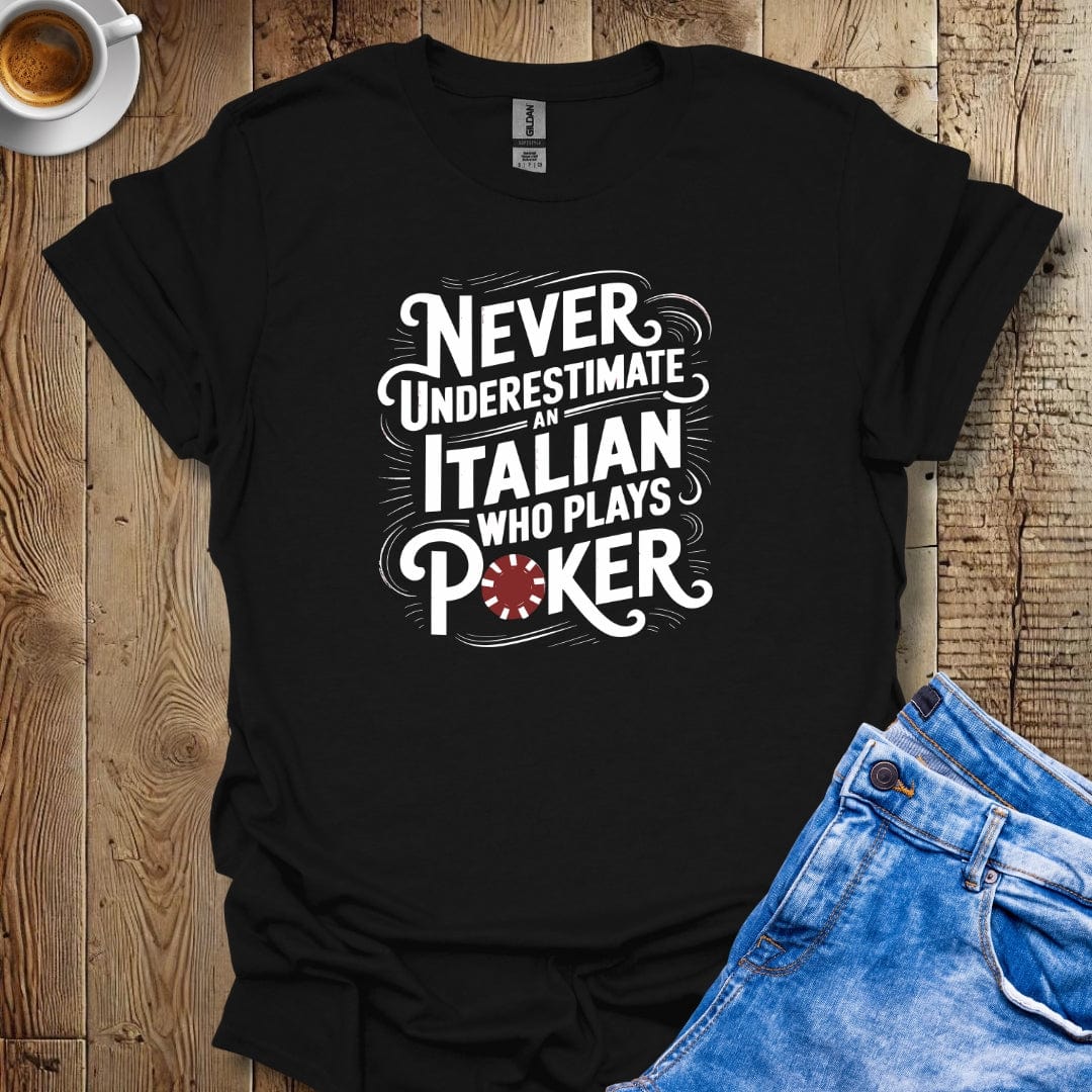 Never Underestimate an Italian Who Plays Poker T-Shirt
