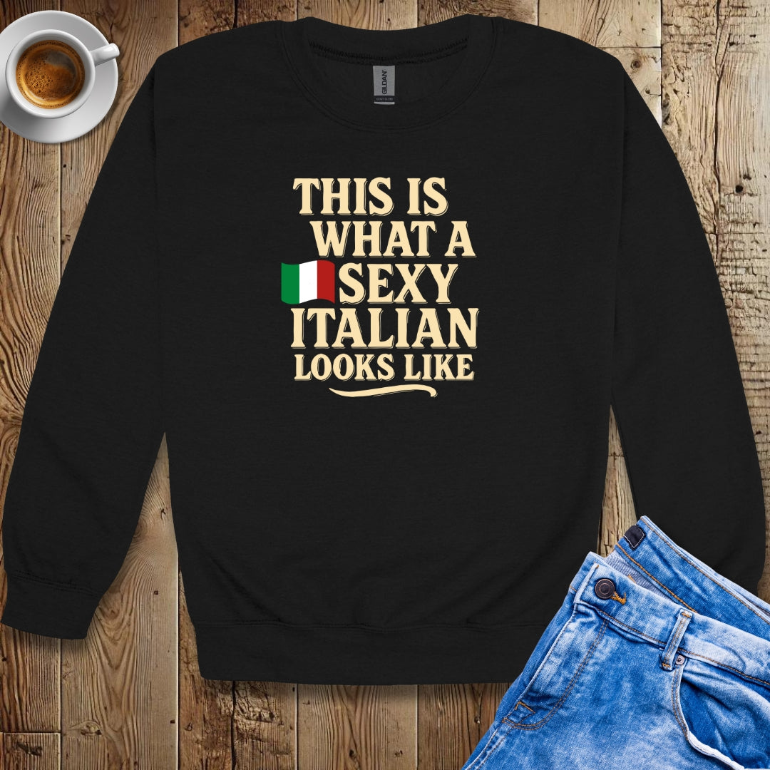 This is What a Sexy Italian Looks Like Sweatshirt