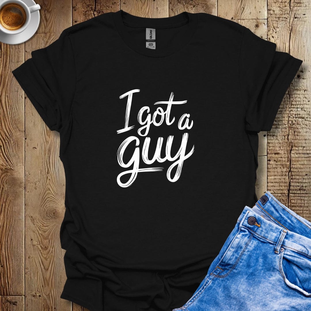 I Got a Guy T-shirt