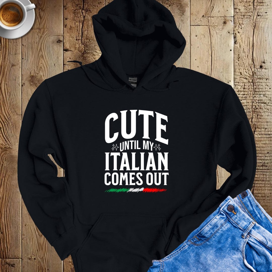 Cute Until My Italian Comes Out Hoodie Sweatshirt