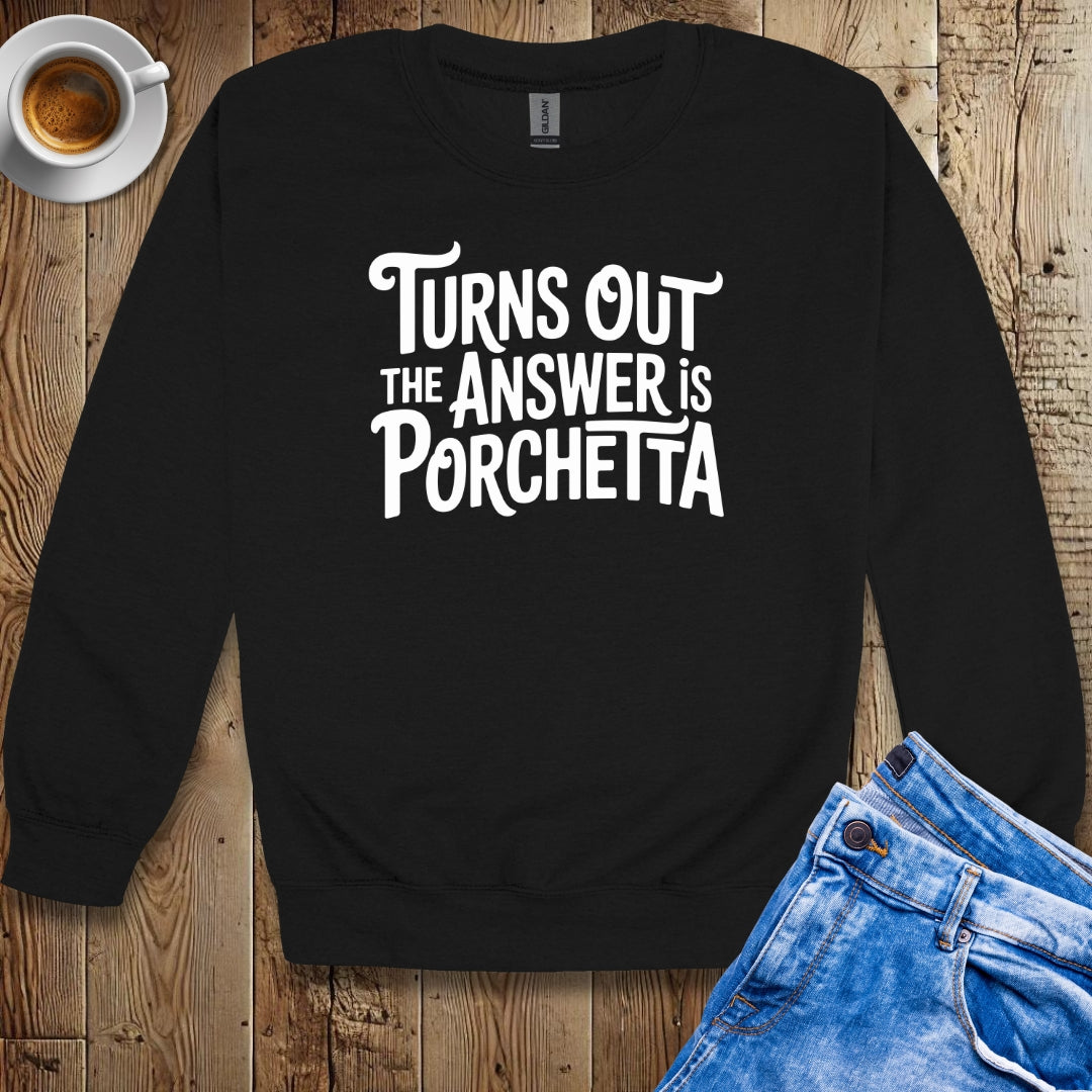 The Answer is Porchetta Crew Neck Sweatshirt