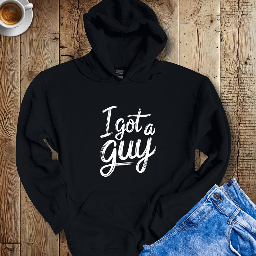 I Got a Guy Hoodie Sweatshirt