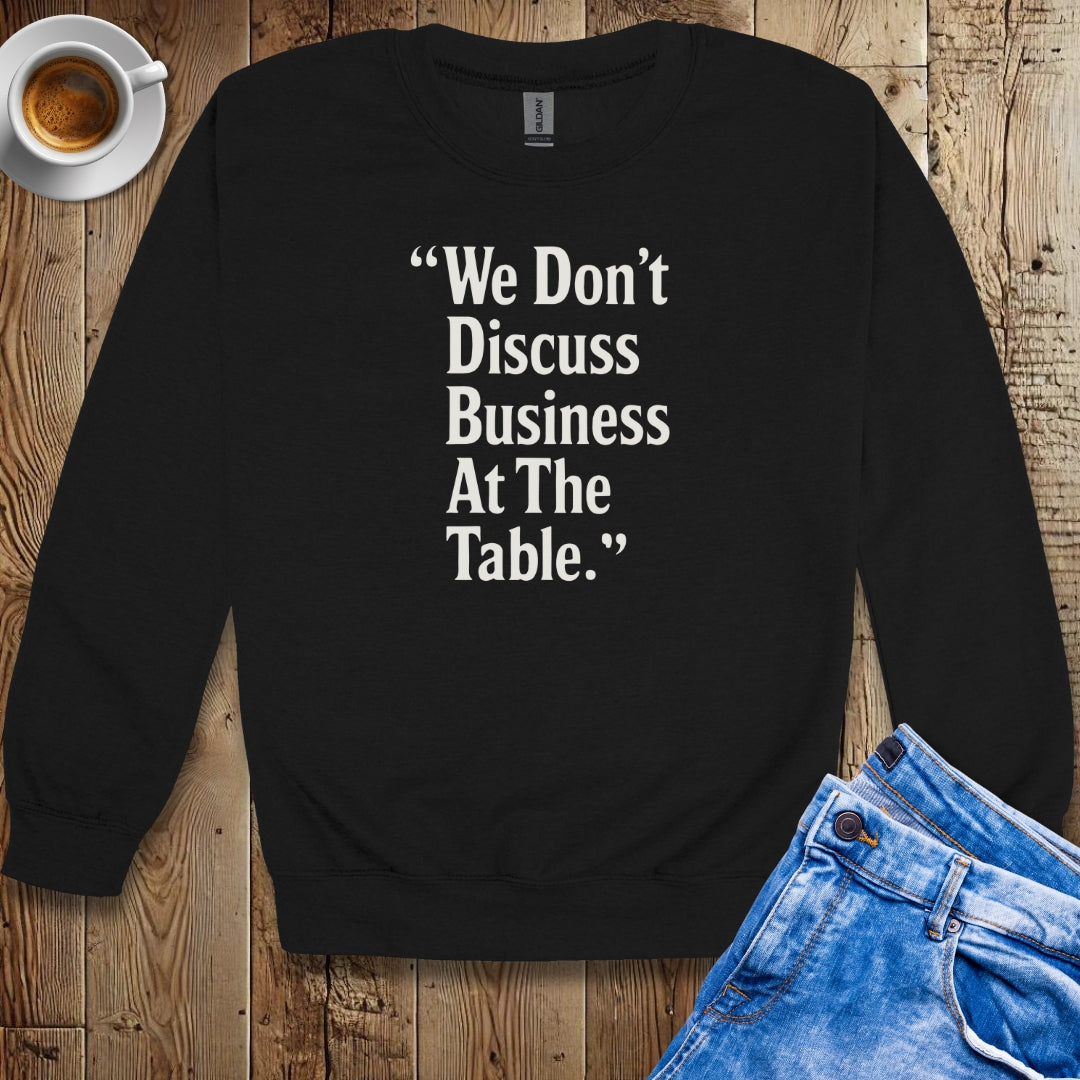 We Don't Discuss Business at the Table Godfather Quote Crew Neck Sweatshirt