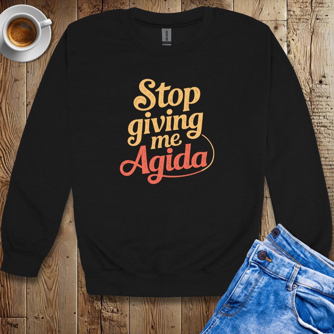Stop Giving Me Agida Sweatshirt