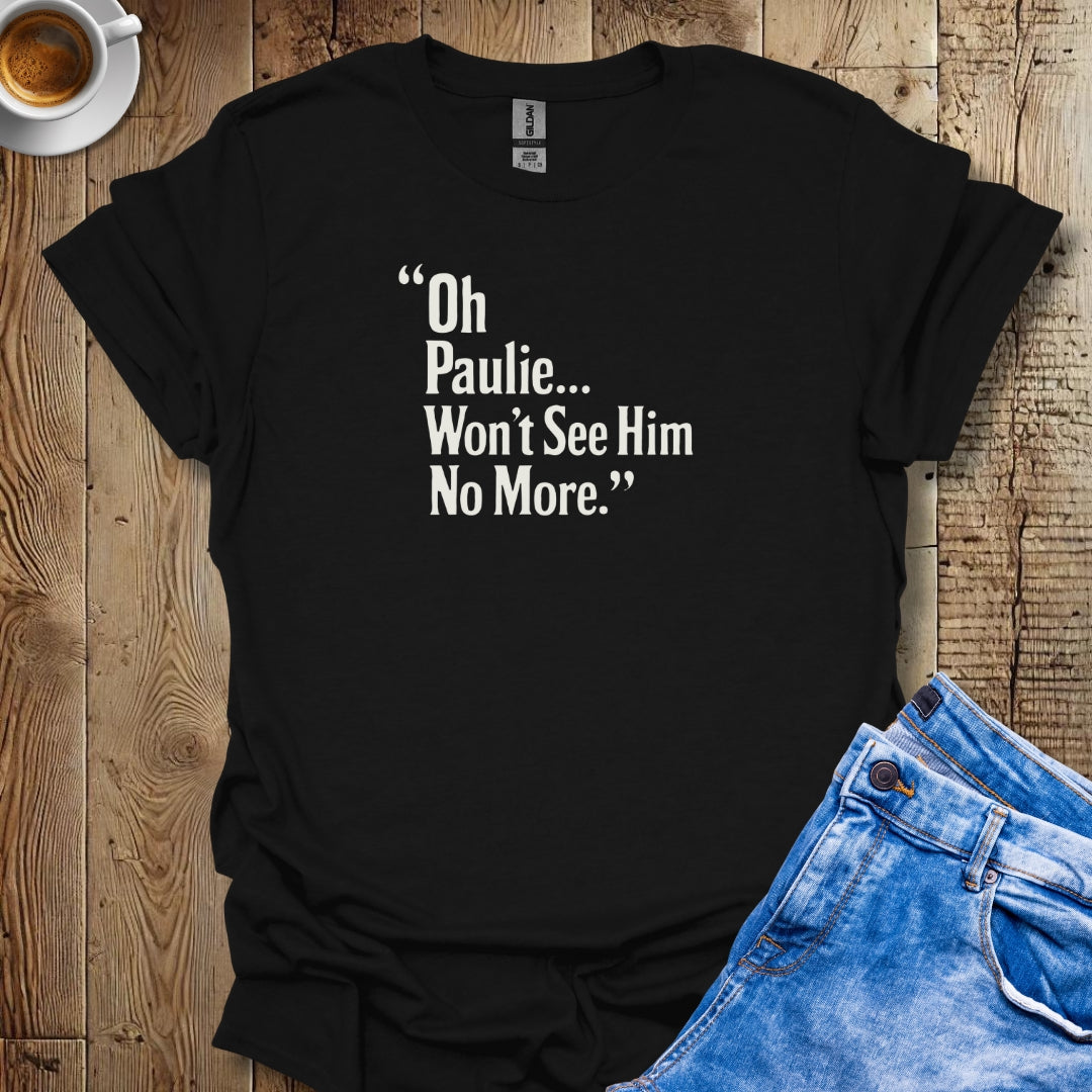 Won't See Paulie Godfather Quote T-shirt