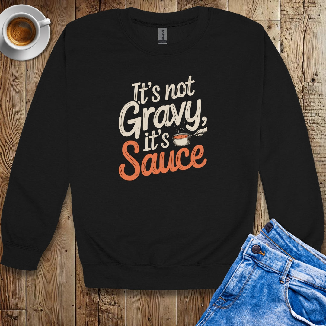 It's Not Gravy It's Sauce Sweatshirt