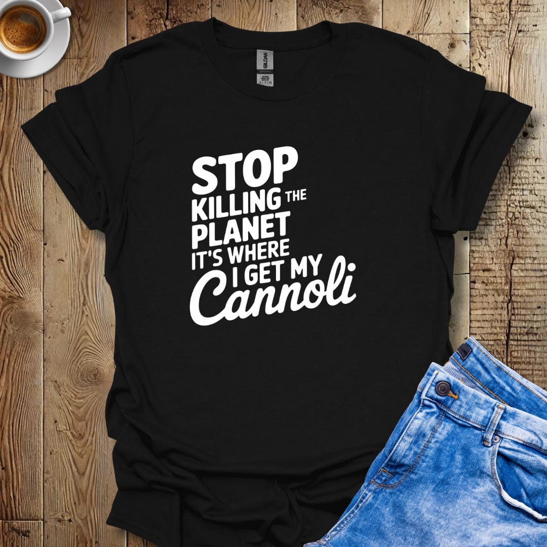 Stop Killing the Planet It's Where I Get My Cannoli T-shirt