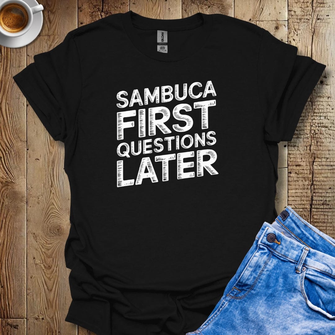 Sambuca First Questions Later T-Shirt