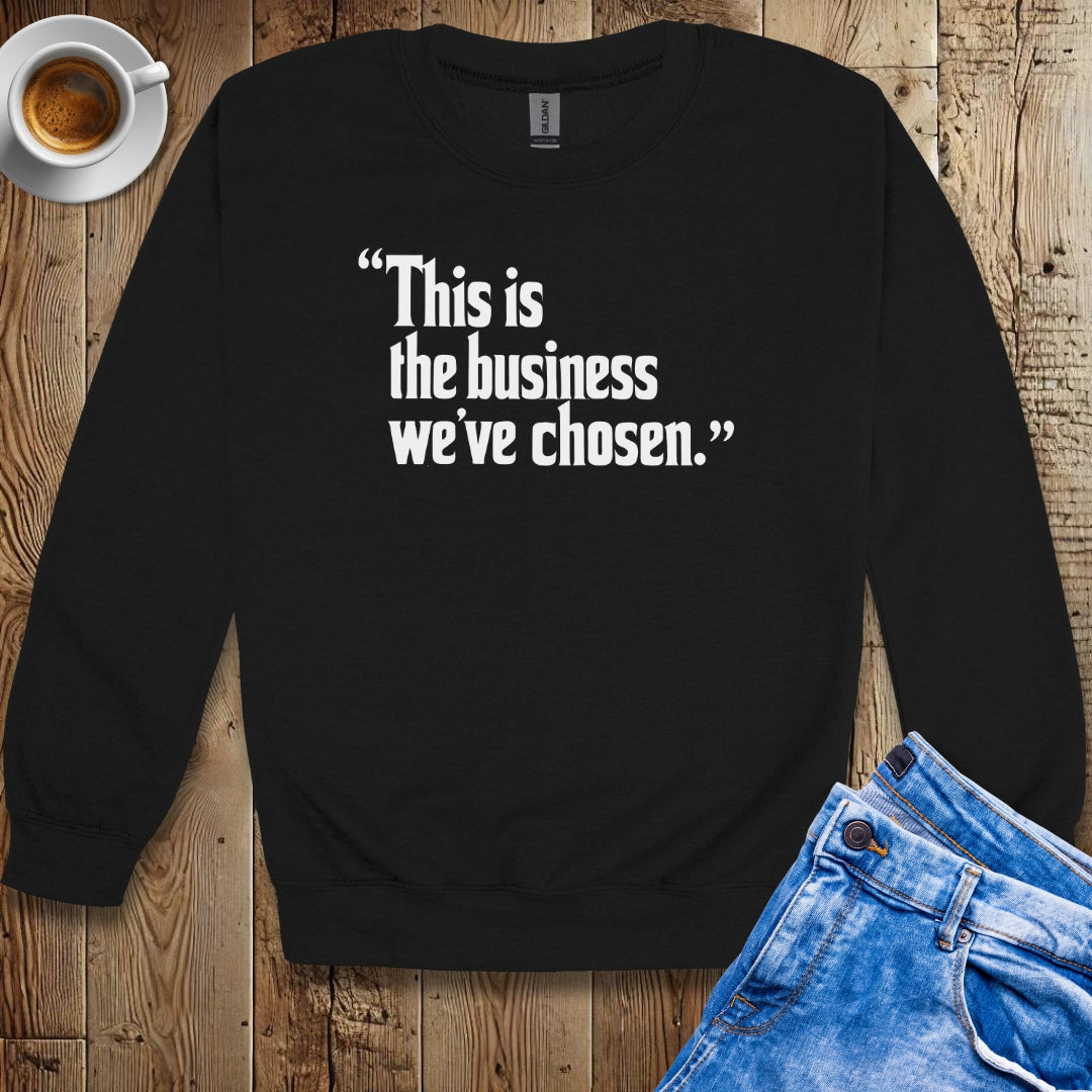 This is the Business We've Chosen Godfather Quote Crew Neck Sweatshirt