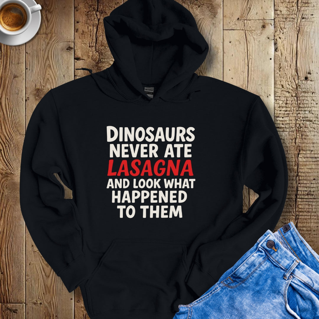 Dinosaurs Never Ate Lasagna Hoodie Sweatshirt