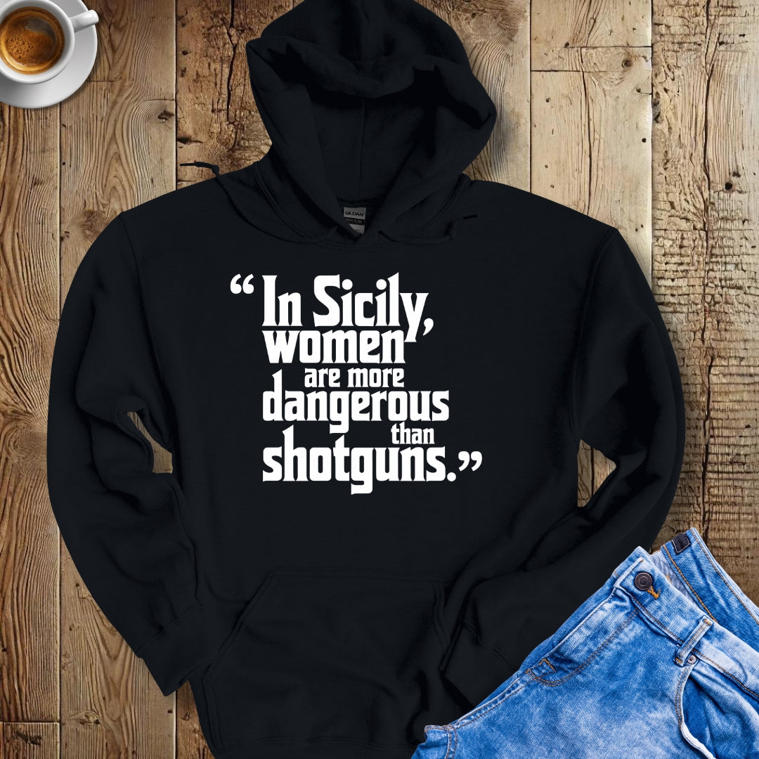 In Sicily Women Are More Dangerous Than Shotguns Godfather Quote Hoodie Sweatshirt