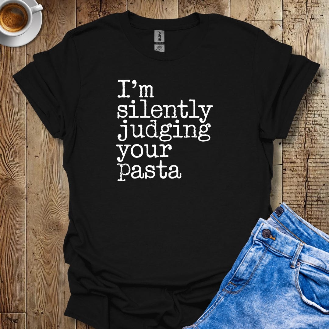 I'm Silently Judging Your Pasta T-Shirt