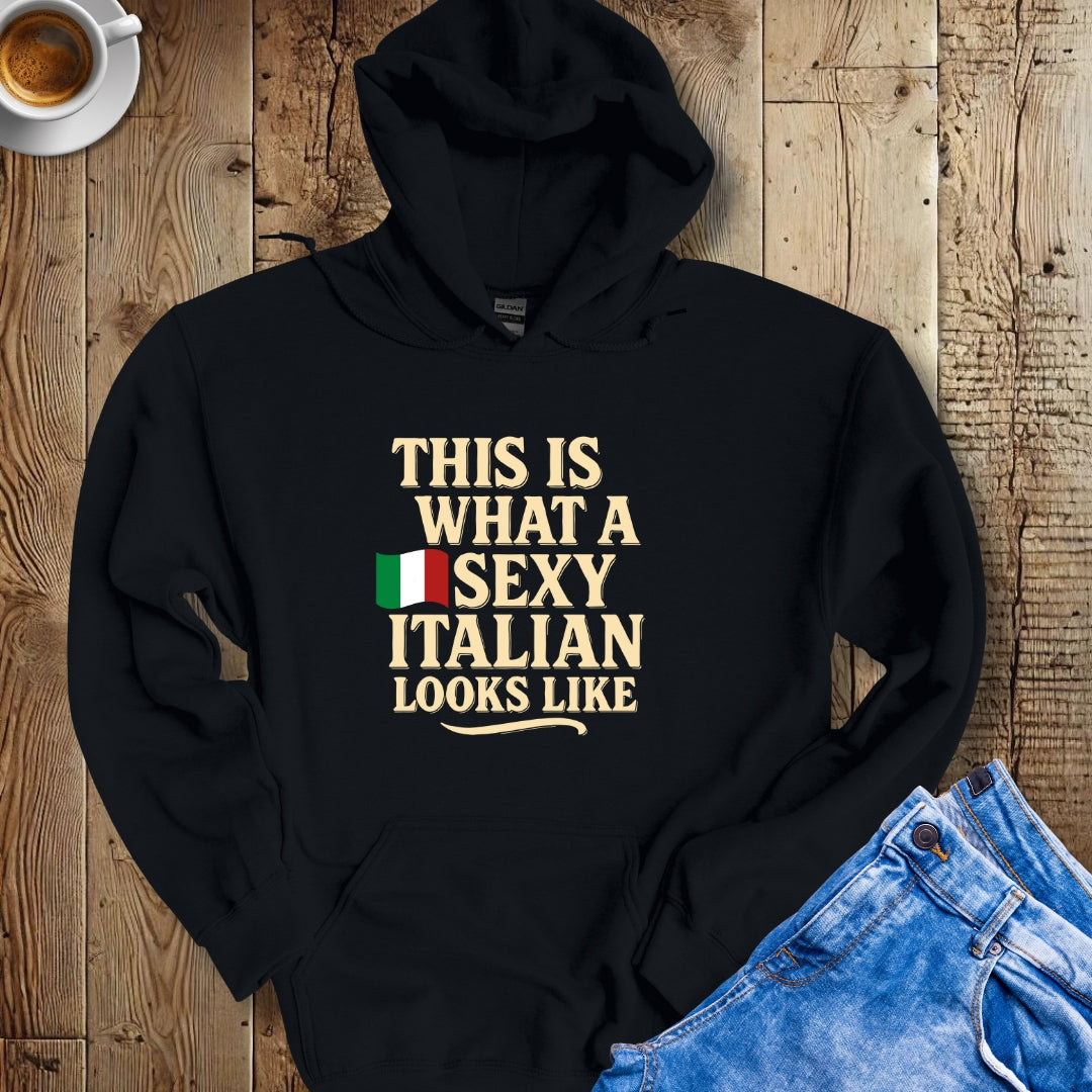 This is What a Sexy Italian Looks Like Hoodie Sweatshirt