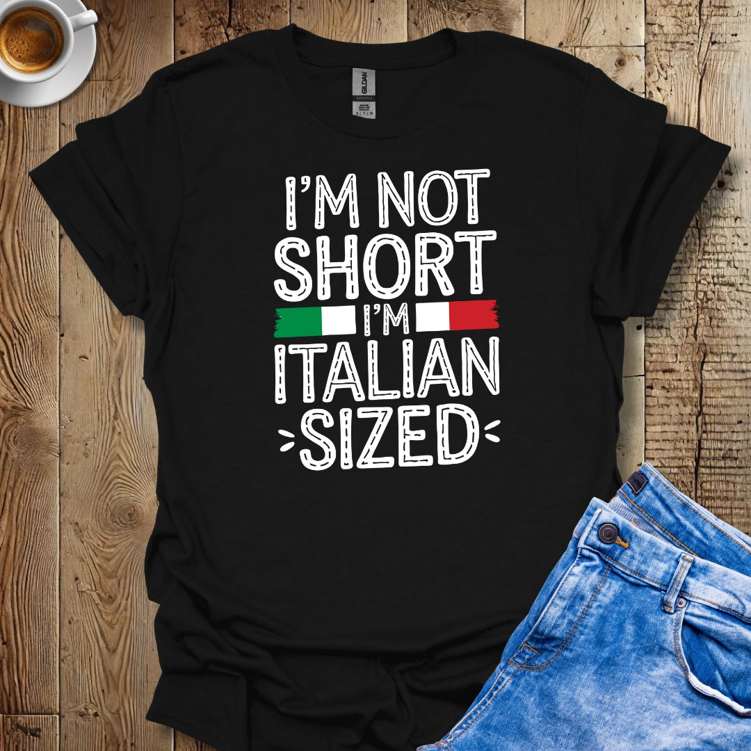 I'm Not Short Italian Sized T-shirt