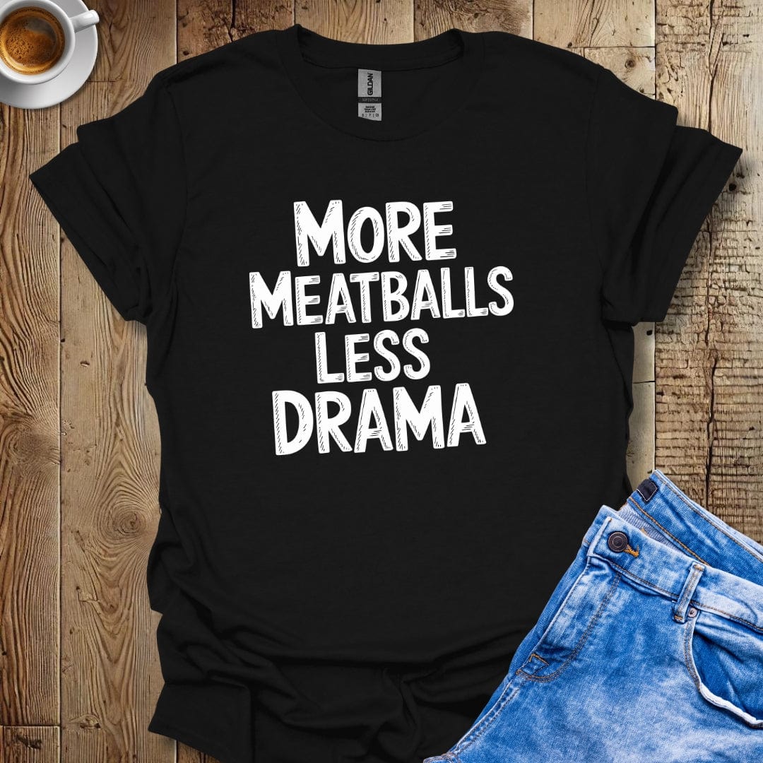 More Meatballs Less Drama T-shirt