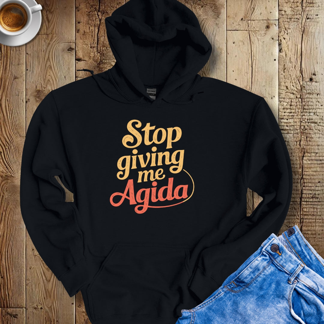 Stop Giving Me Agida Hoodie Sweatshirt