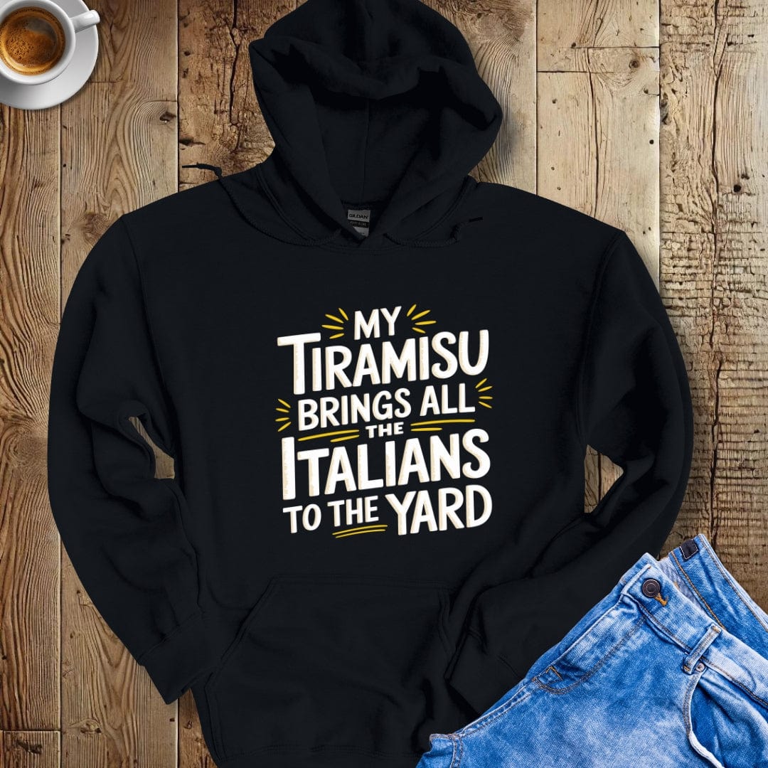 My Tiramisu Brings All the Italians to the Yard Hoodie Sweatshirt