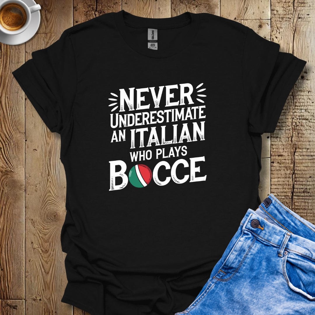 Never Underestimate an Italian Who Plays Bocce T-Shirt