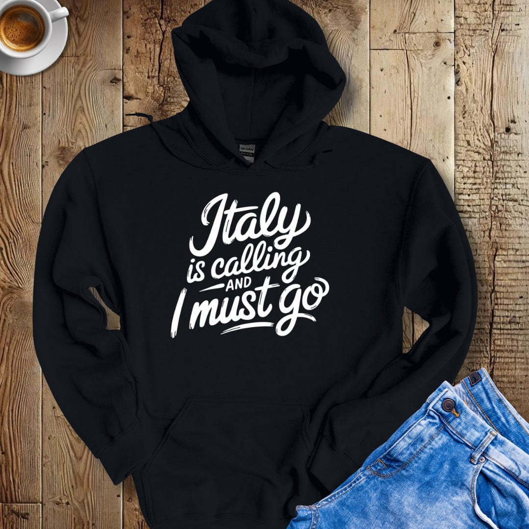 Italy is Calling and I Must Go Hoodie Sweatshirt