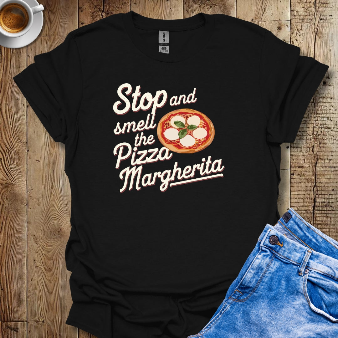 Stop and Smell the Pizza Margherita T-shirt