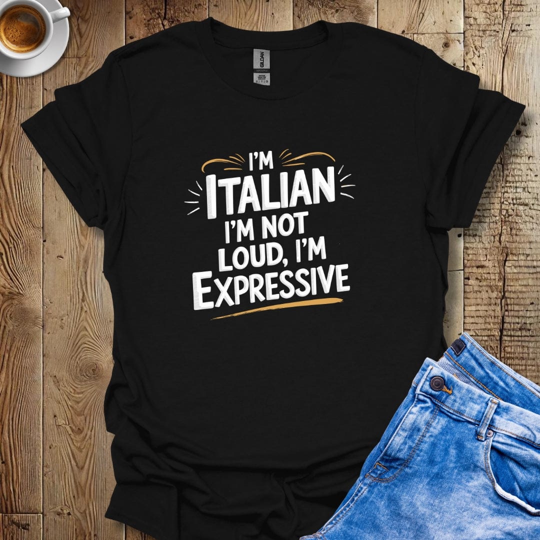 I'm Italian I'm Not Loud I'm Expressive T-shirt
