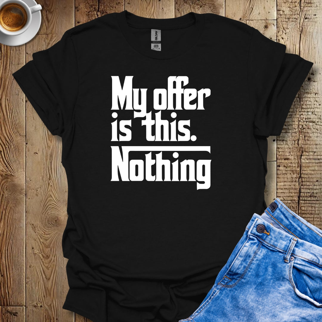 My Offer Is Nothing Godfather Quote T-shirt