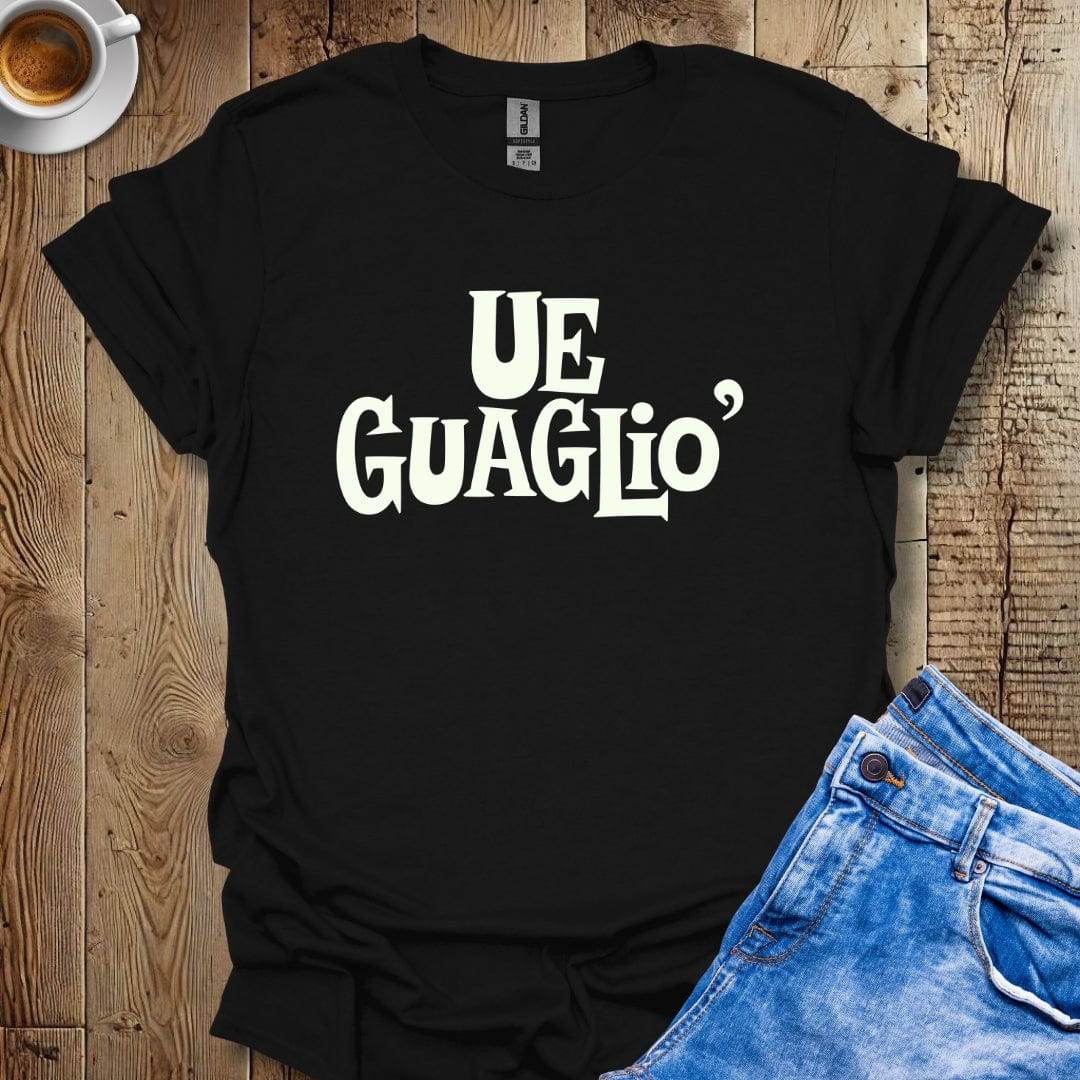 Ue Guaglio Neapolitan Saying T-shirt