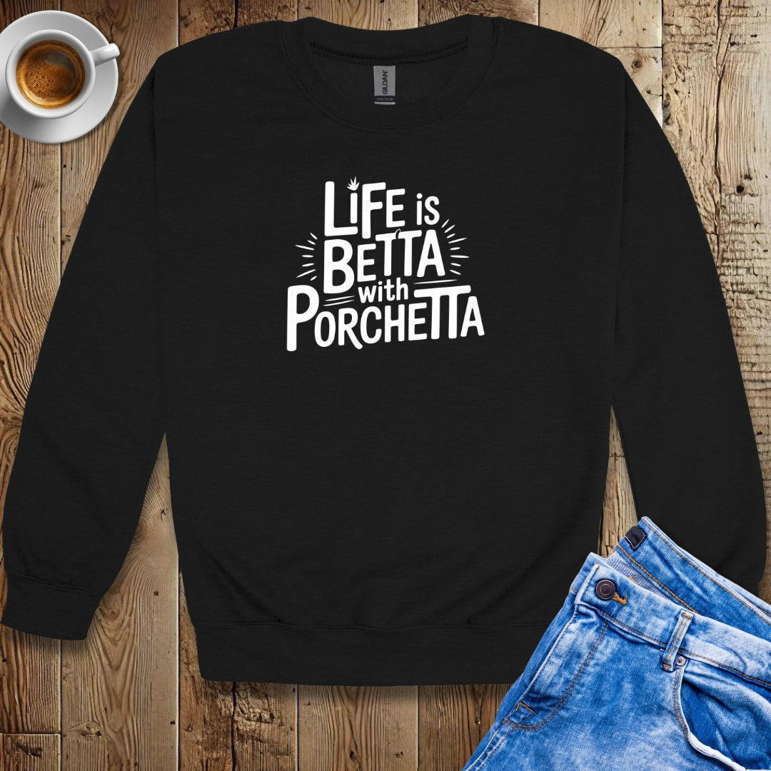Life is Betta with Porchetta Crew Neck Sweatshirt