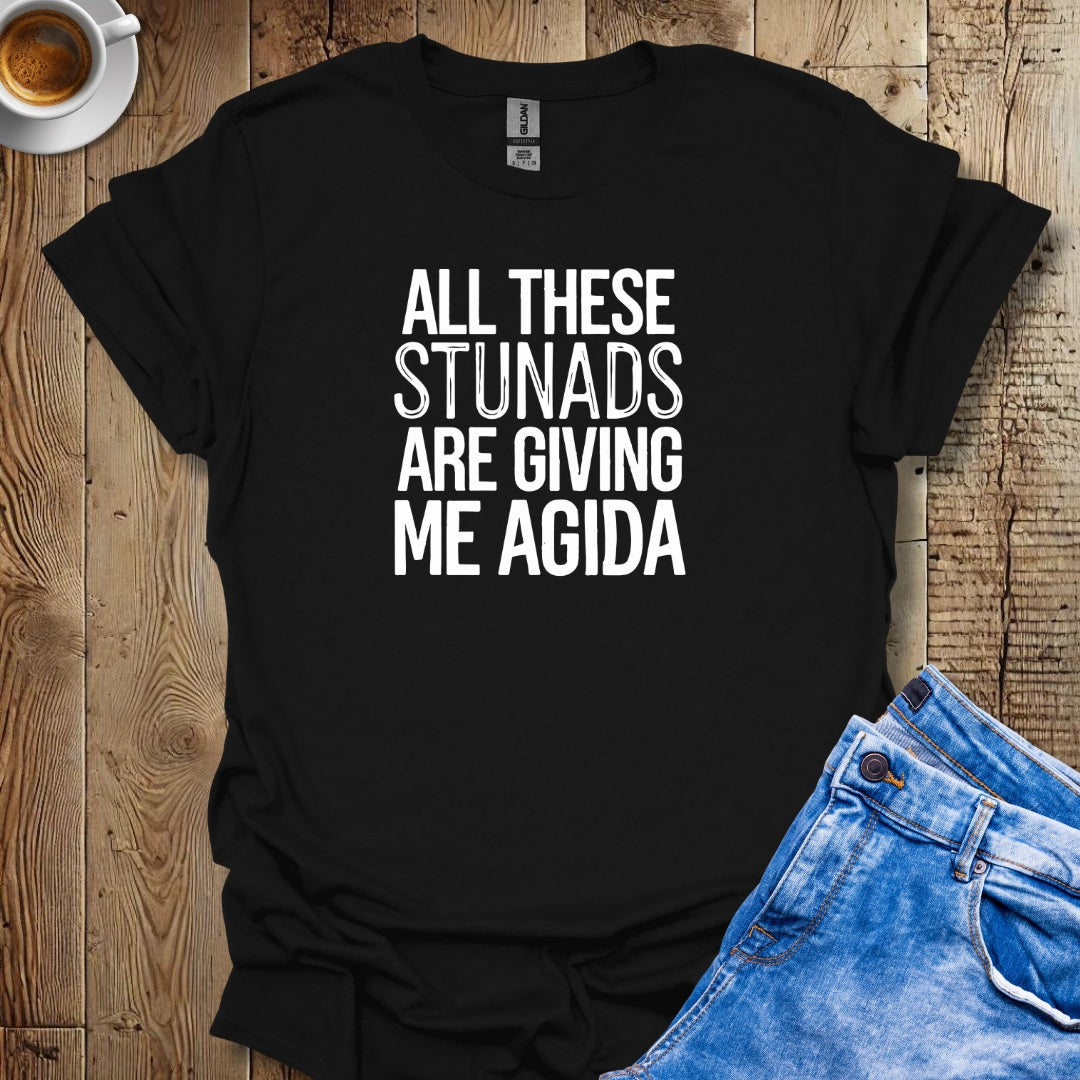 All These Stunads Giving Me Agida T-Shirt