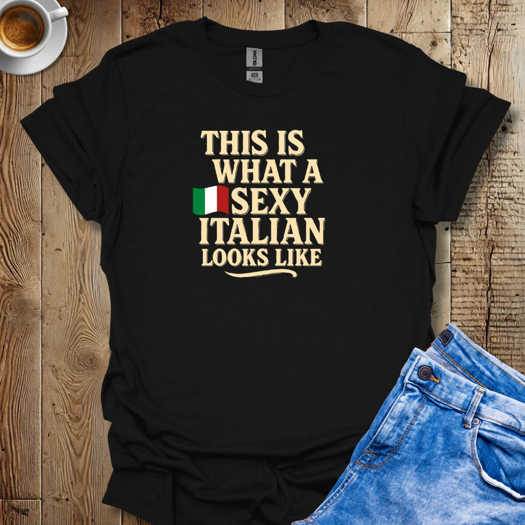 This is What a Sexy Italian Looks Like T-shirt