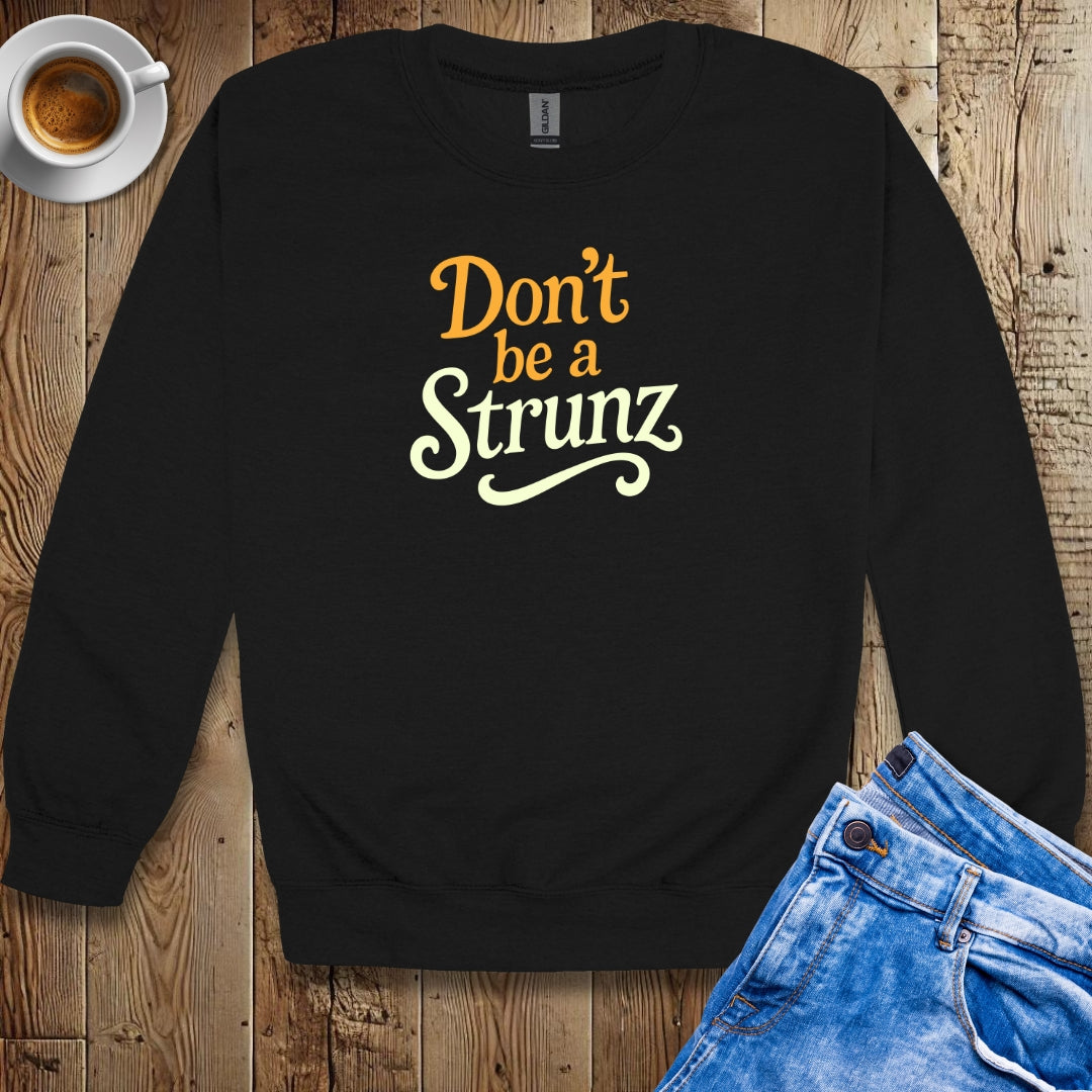 Don't be a Strunz Sweatshirt