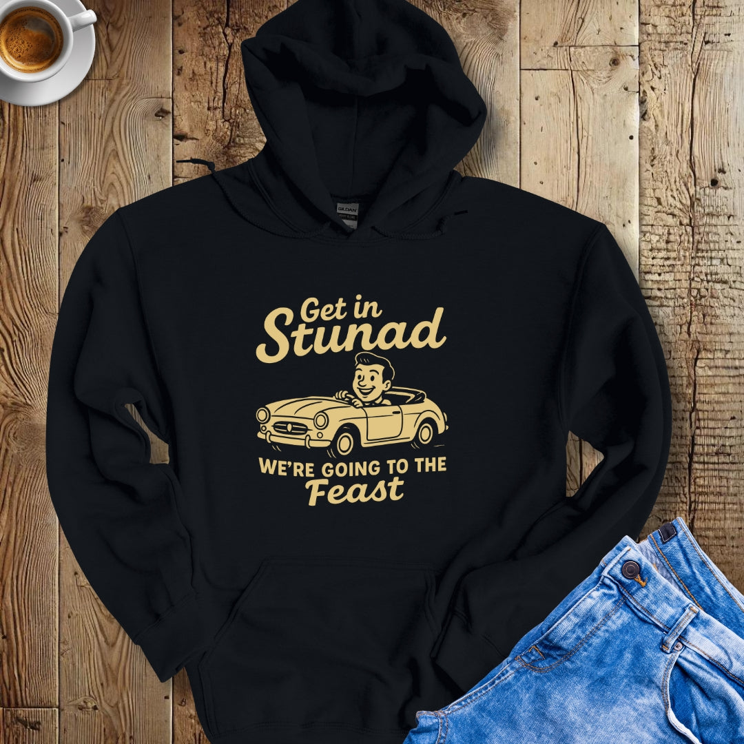 Get in Stunad We're Going to the Feast Hoodie Sweatshirt