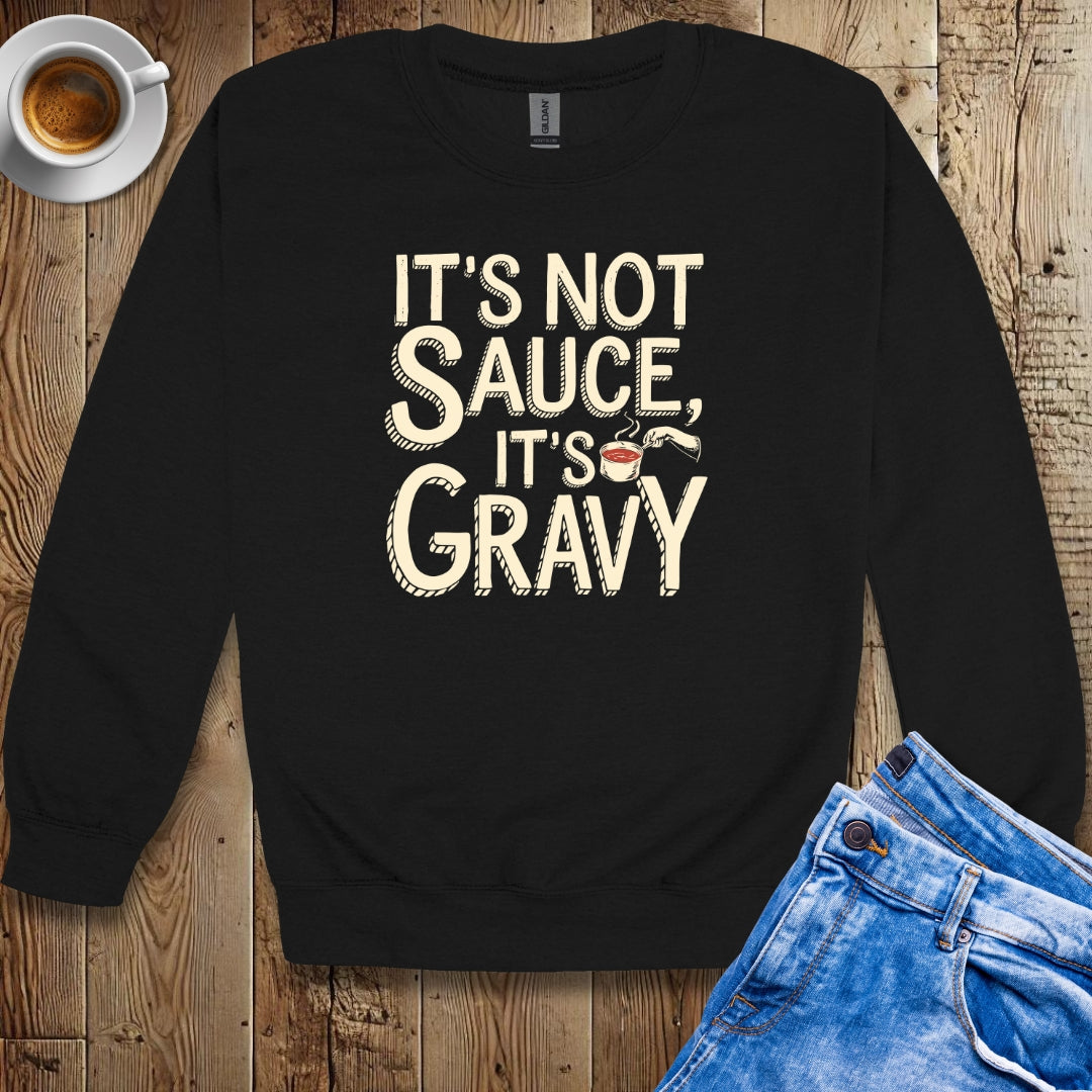 It's Not Sauce It's Gravy Sweatshirt