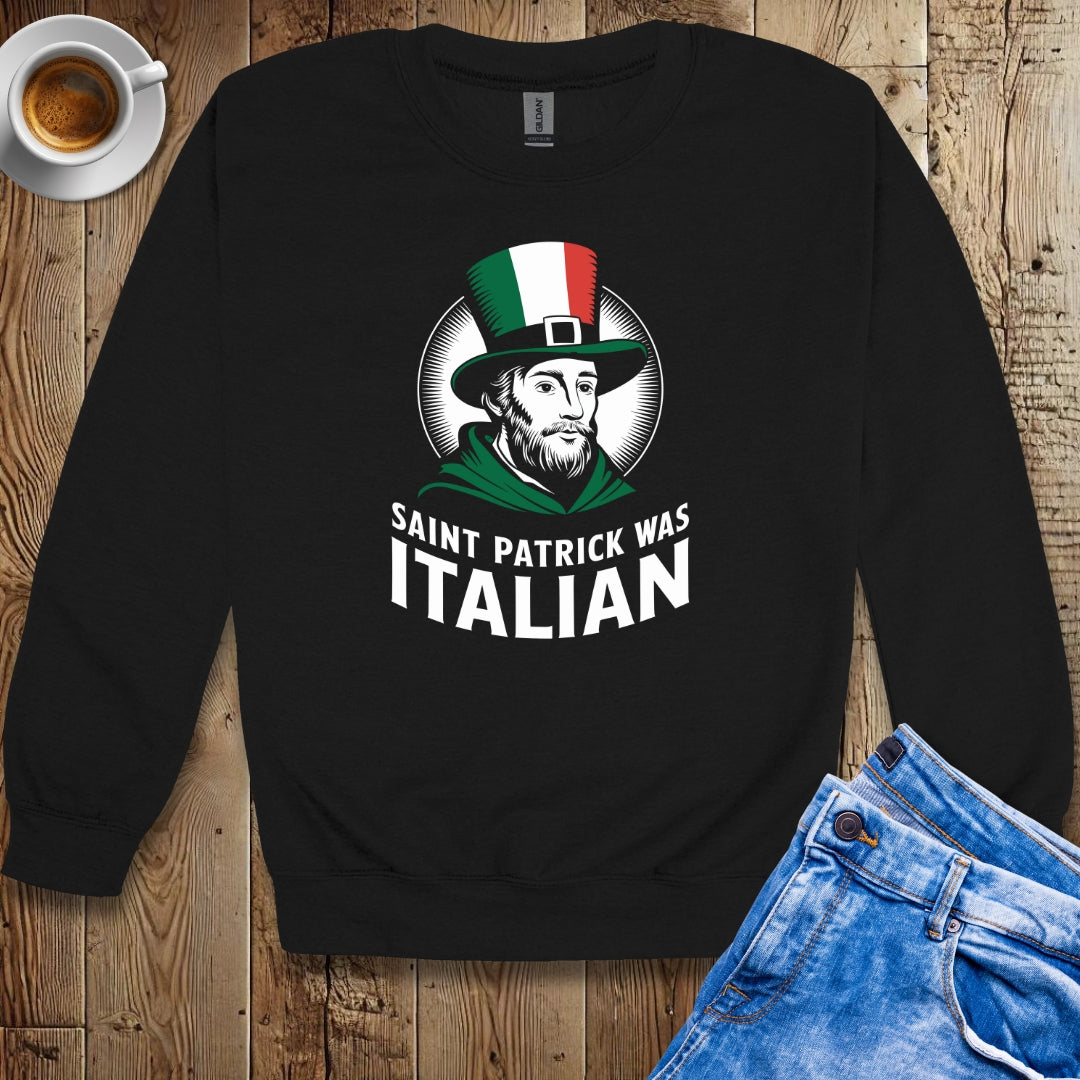 Saint Patrick Was Italian Irish Italian Sweatshirt