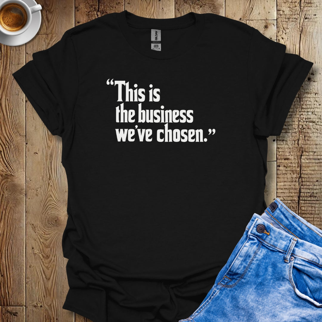 This is the Business We've Chosen Godfather Quote T-shirt
