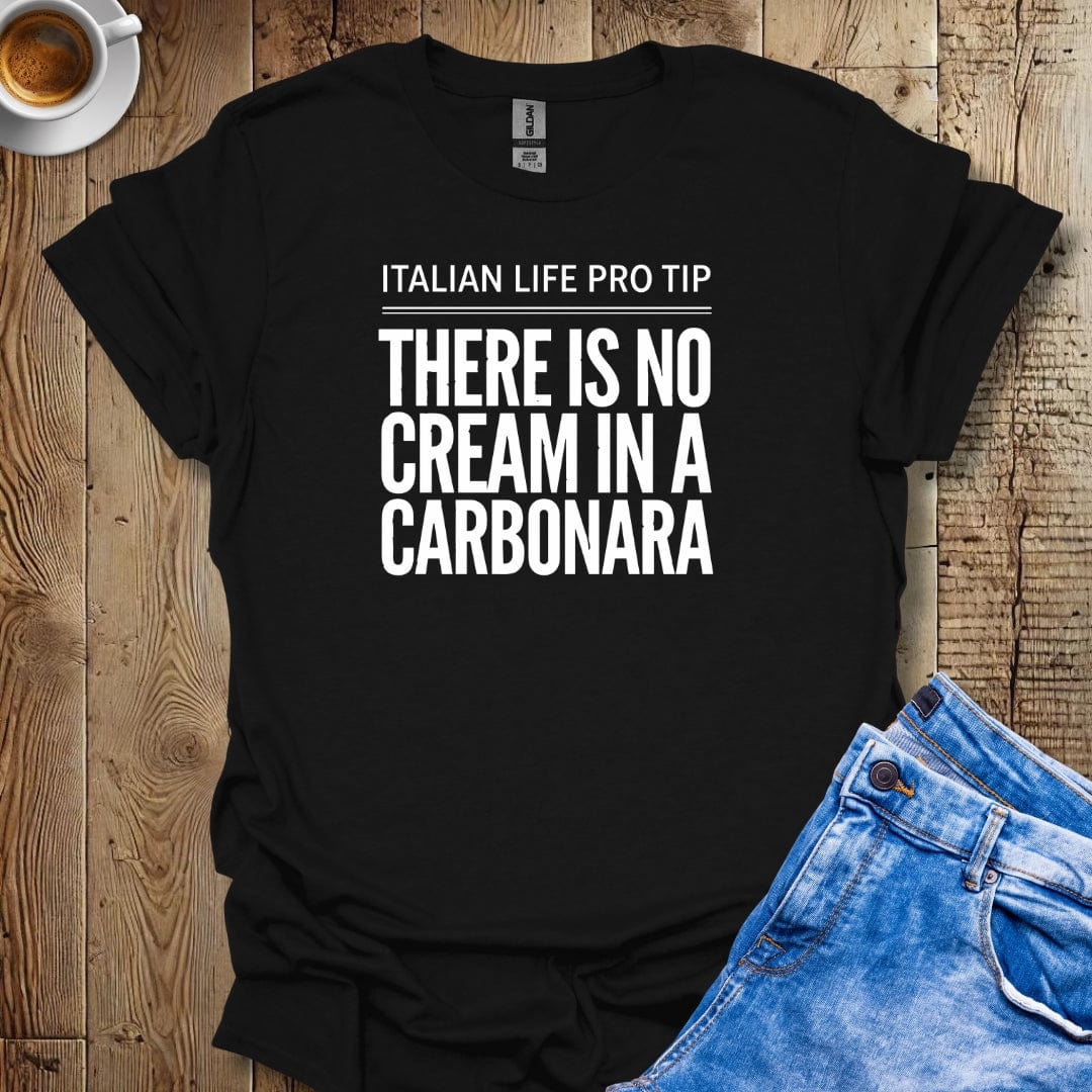 LPT: There's No Cream in Carbonara T-Shirt