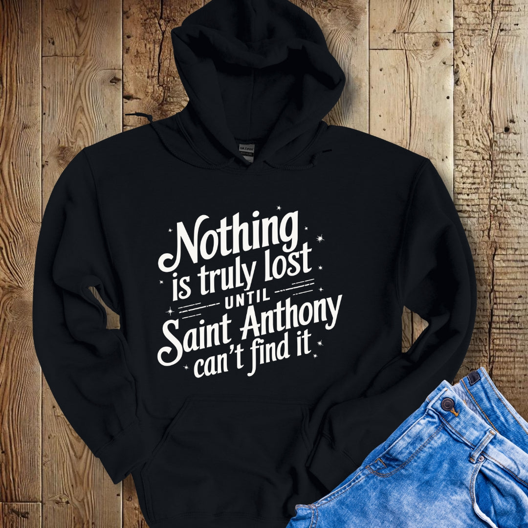 Nothing is Lost until Saint Anthony Can't Find It Hoodie Sweatshirt