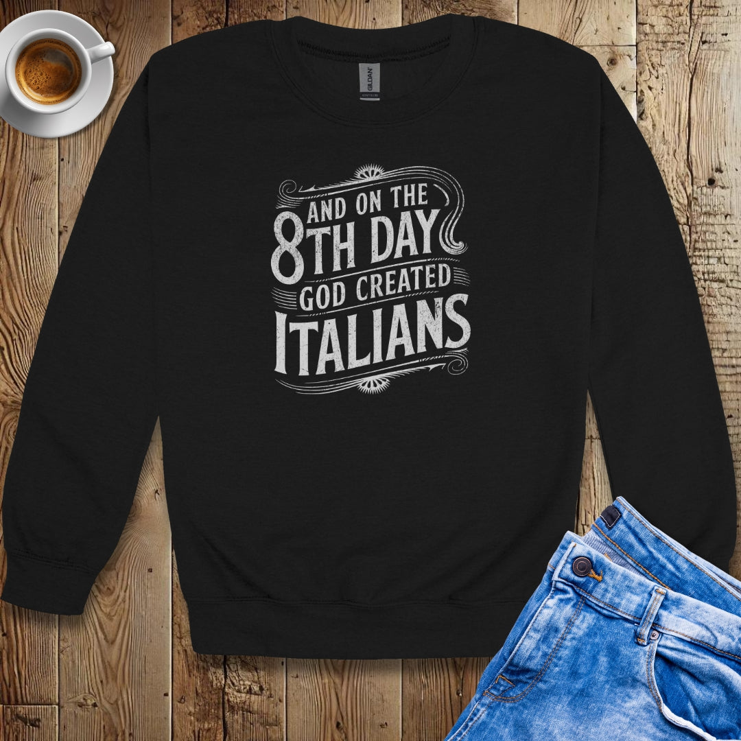 On the 8th Day God Created Italians Sweatshirt