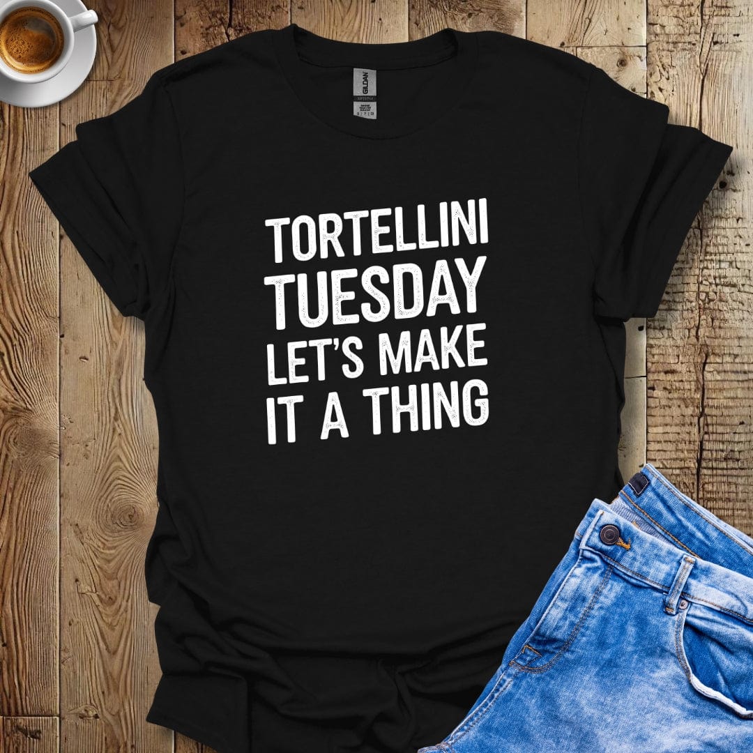 Tortellini Tuesday Let's Make It a Thing T-shirt