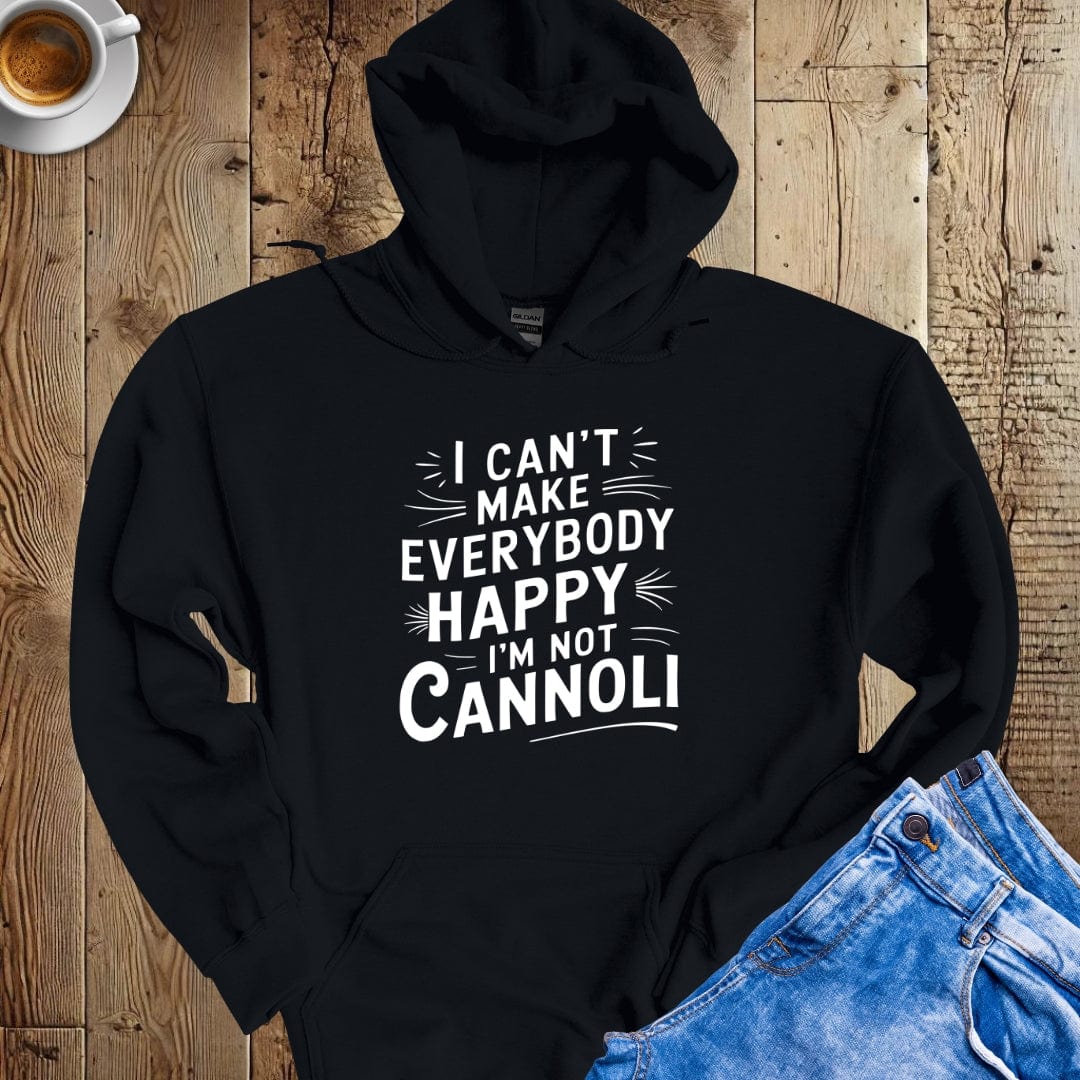 I Can't Make Everybody Happy I'm Not Cannoli Hoodie Sweatshirt