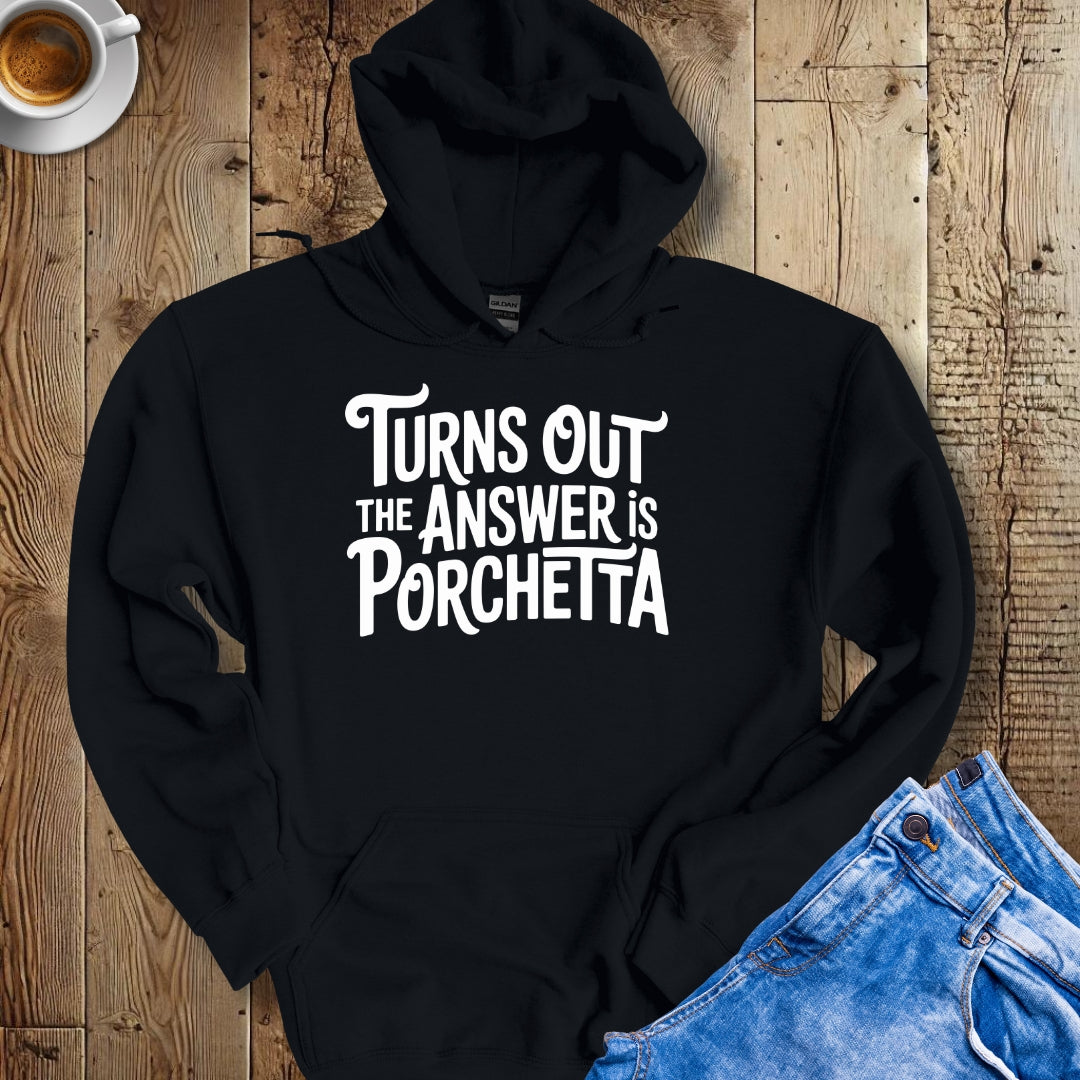 The Answer is Porchetta Hoodie Sweatshirt