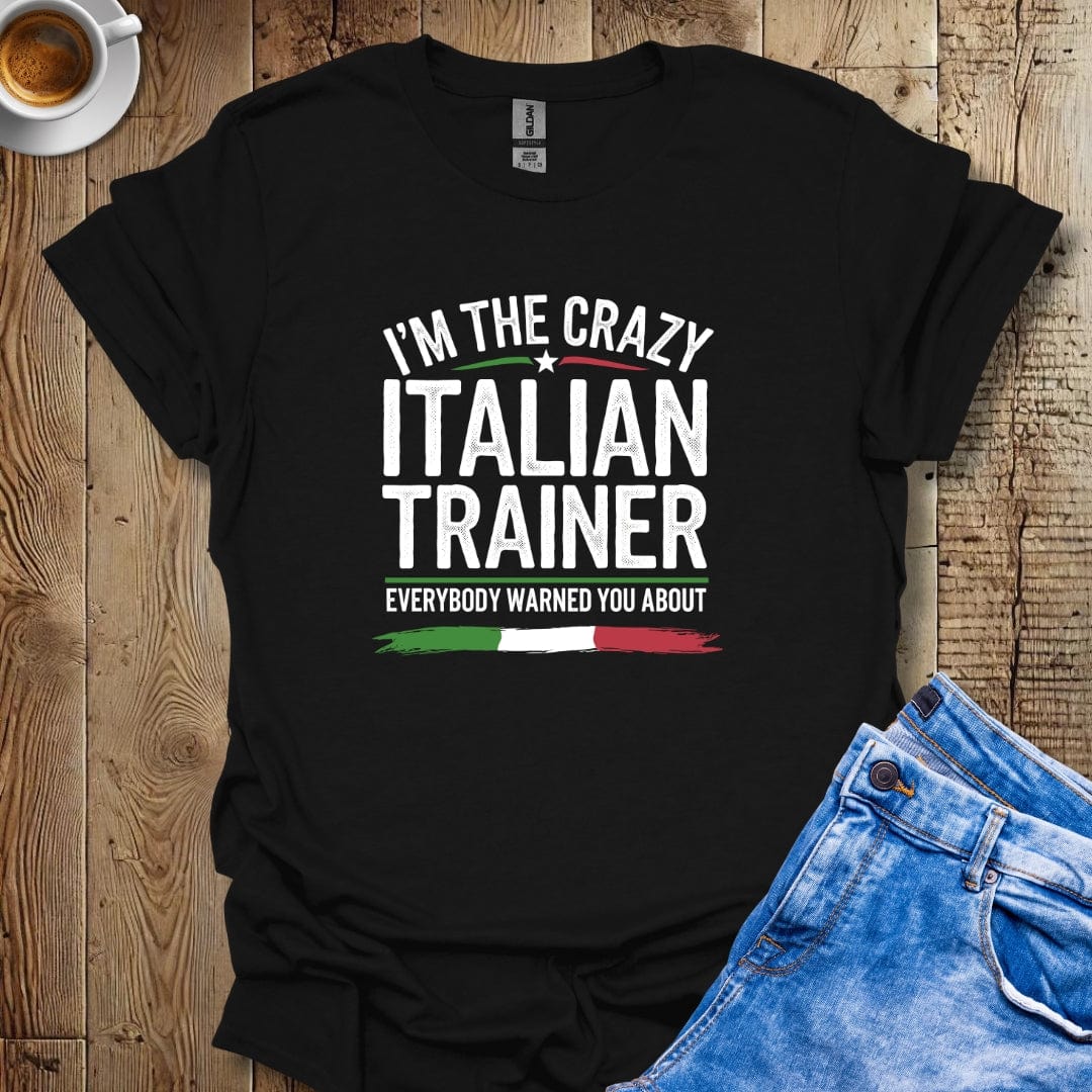 I'm The Crazy Italian Trainer T-shirt