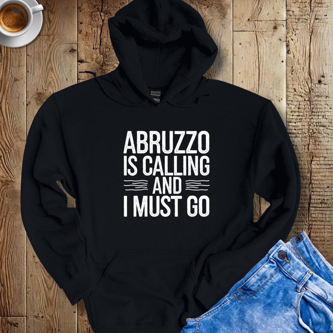 Abruzzo is Calling and I Must Go Hoodie Sweatshirt