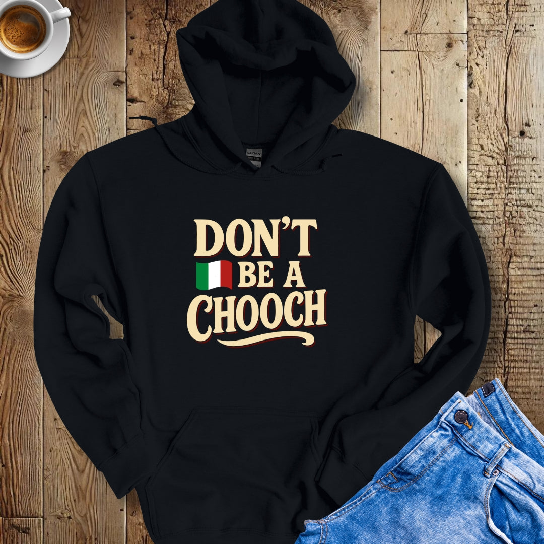 Don't be a Chooch Hoodie Sweatshirt