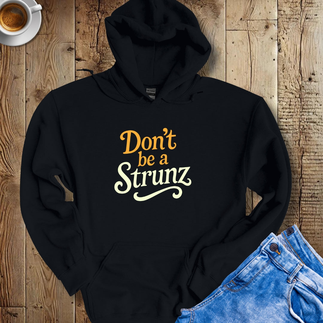 Don't be a Strunz Hoodie Sweatshirt