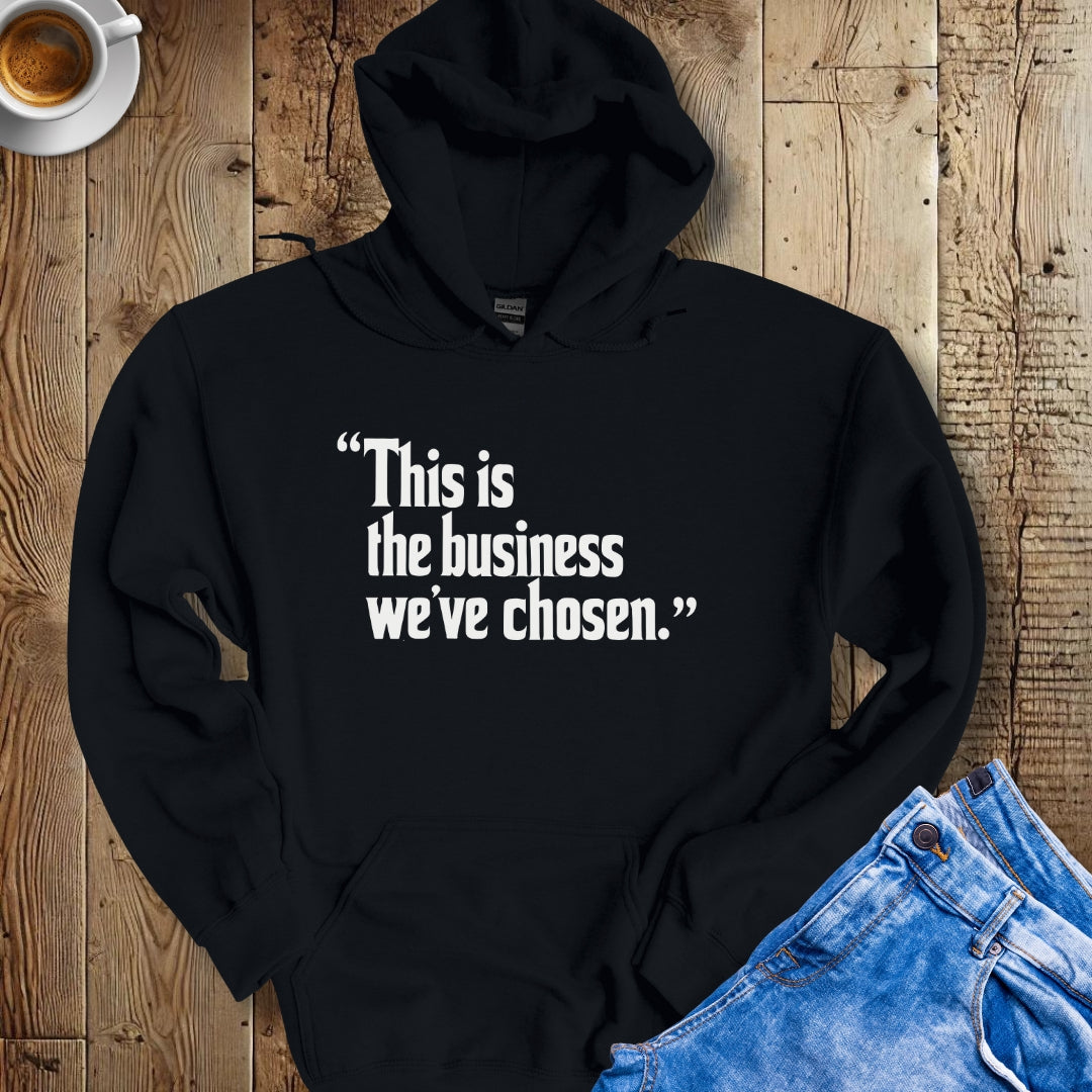 This is the Business We've Chosen Godfather Quote Hoodie Sweatshirt
